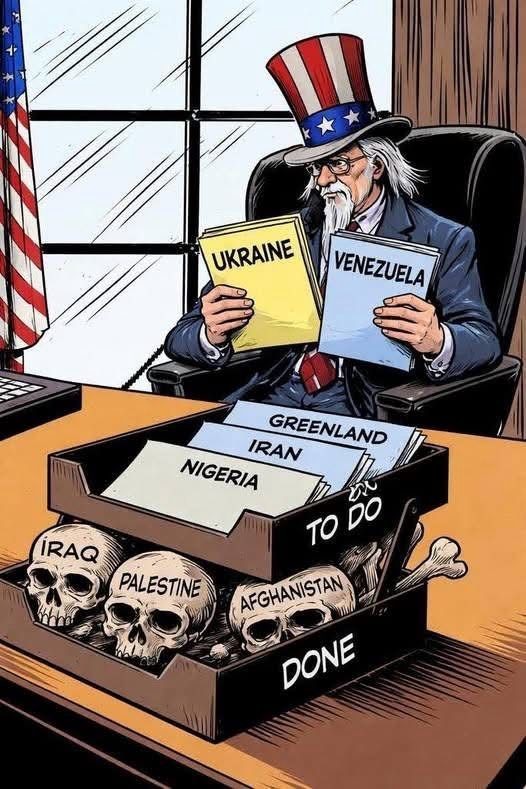 An Uncle Sam figure seated at a large desk and wearing an American Flag tophat and red-white-and blue tie holds and ponders two stacks of papers, one labelled "Ukraine" and one labelled "Venezuela". In a "TO DO" box are papers labelled Nigeria, Iran, and Greenland. Below that is a box of human skills and other bones. The box is labelled "DONE", and the visible skulls are labelled "IRAQ," "PALESTINE", and "AFGHANISTAN".

An artist's signature is not immediately obvious and there's no attribution in the original post - apologies if this ends up being a slop image.
